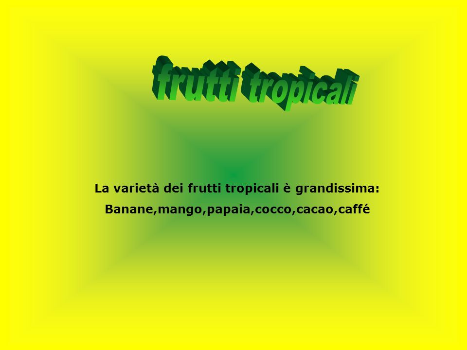 frutti tropicali La varietà dei frutti tropicali è grandissima: