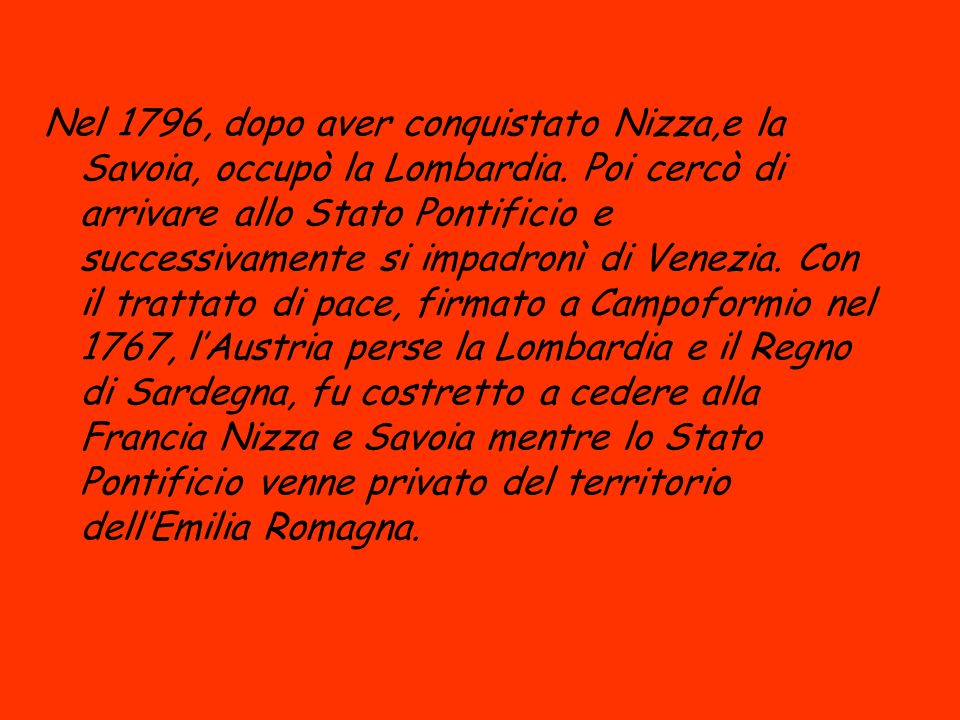 Nel 1796, dopo aver conquistato Nizza,e la Savoia, occupò la Lombardia