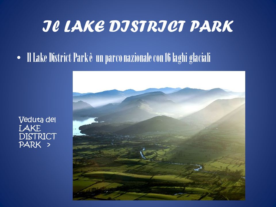 Il LAKE DISTRICT PARK Il Lake District Park è un parco nazionale con 16 laghi glaciali. Veduta del.