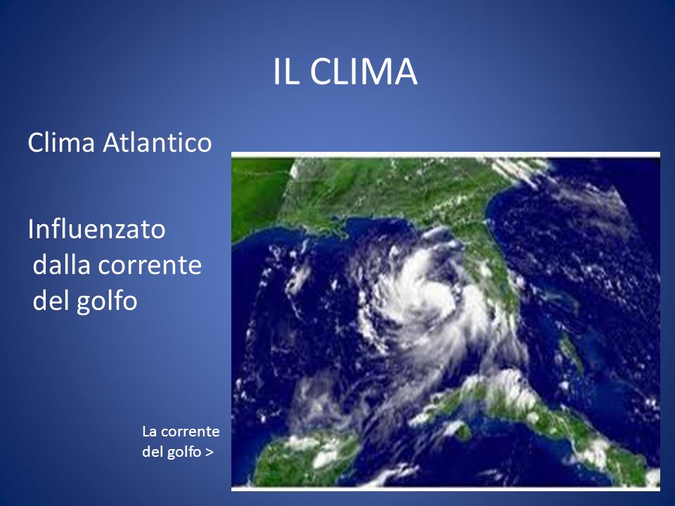 IL CLIMA Clima Atlantico Influenzato dalla corrente del golfo