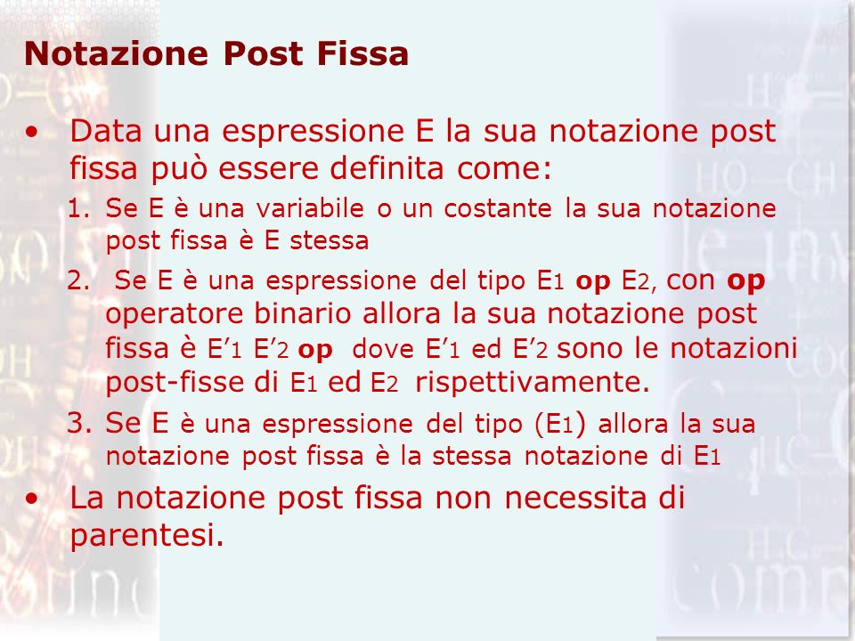 Notazione Post Fissa Data una espressione E la sua notazione post fissa può essere definita come: