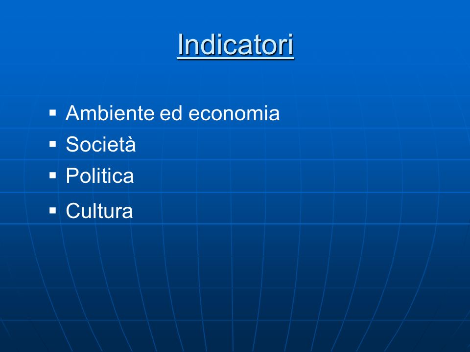 Indicatori Ambiente ed economia Società Politica Cultura