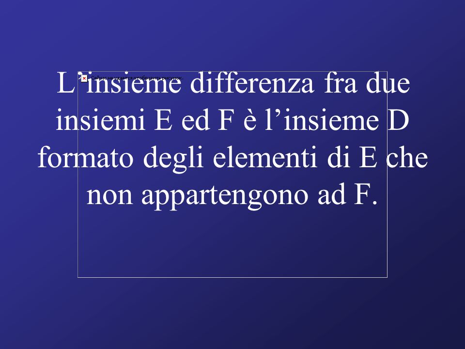L’insieme differenza fra due insiemi E ed F è l’insieme D formato degli elementi di E che non appartengono ad F.