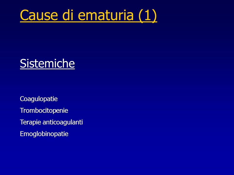Cause di ematuria (1) Sistemiche Coagulopatie Trombocitopenie