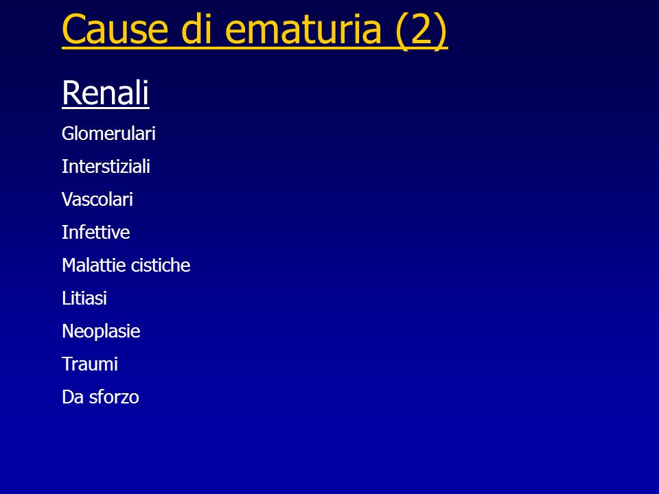 Cause di ematuria (2) Renali Glomerulari Interstiziali Vascolari