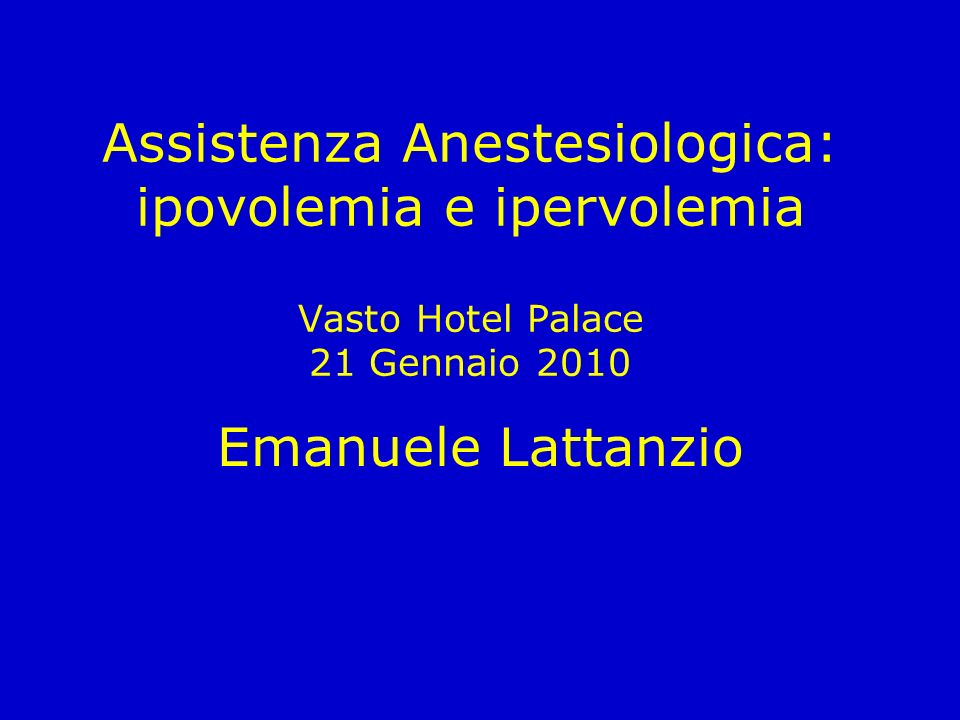 Assistenza Anestesiologica: ipovolemia e ipervolemia Vasto Hotel Palace 21 Gennaio 2010
