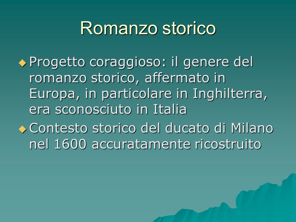 Romanzo storico Progetto coraggioso: il genere del romanzo storico, affermato in Europa, in particolare in Inghilterra, era sconosciuto in Italia.