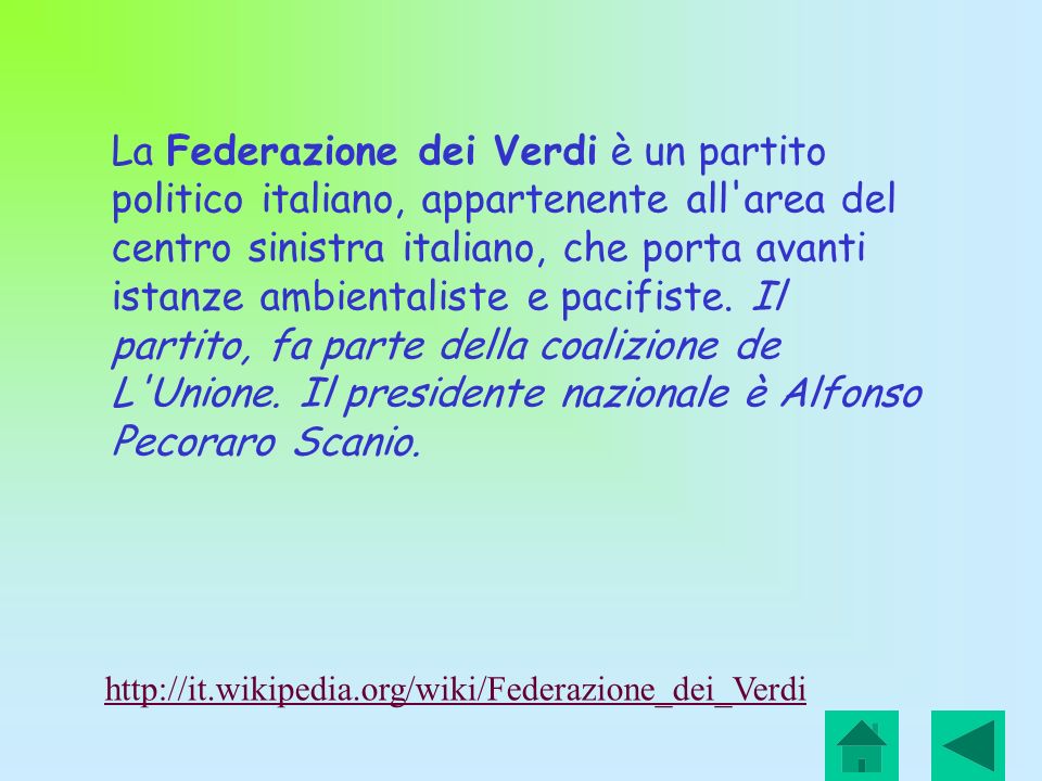 La Federazione dei Verdi è un partito politico italiano, appartenente all area del centro sinistra italiano, che porta avanti istanze ambientaliste e pacifiste. Il partito, fa parte della coalizione de L Unione. Il presidente nazionale è Alfonso Pecoraro Scanio.