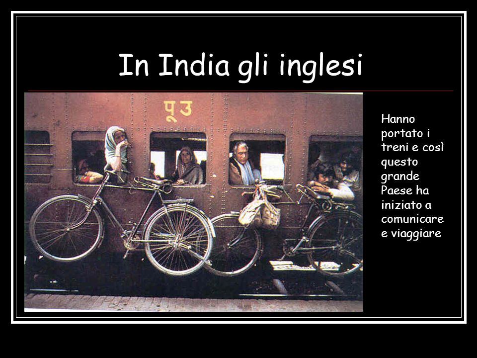 In India gli inglesi Hanno portato i treni e così questo grande Paese ha iniziato a comunicare e viaggiare.