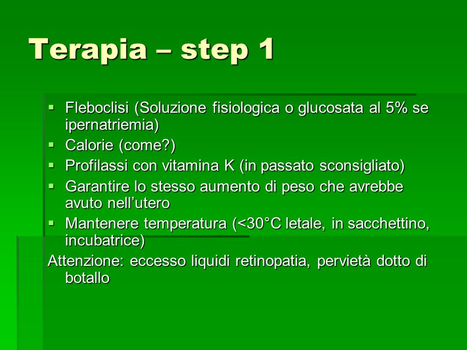 Terapia – step 1 Fleboclisi (Soluzione fisiologica o glucosata al 5% se ipernatriemia) Calorie (come )