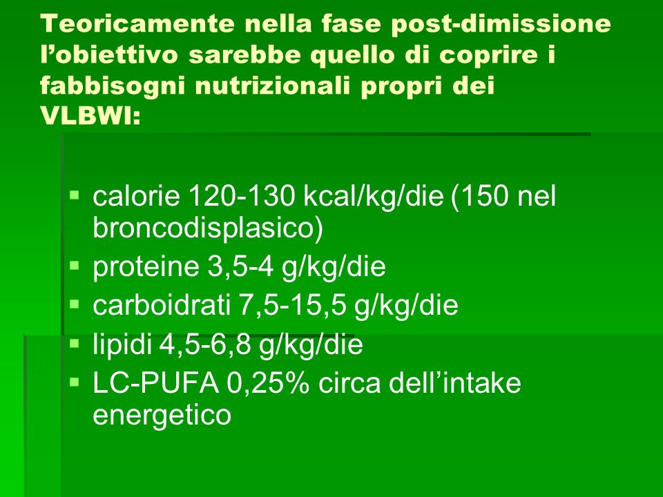 calorie kcal/kg/die (150 nel broncodisplasico)