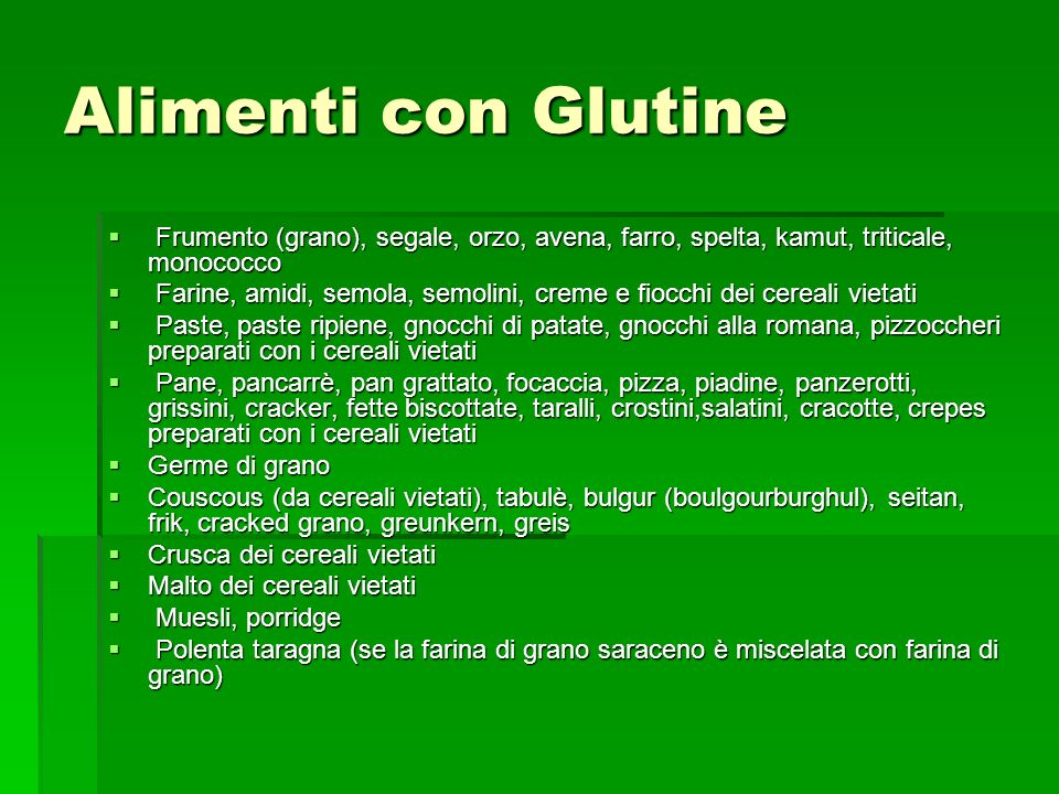 Alimenti con Glutine Frumento (grano), segale, orzo, avena, farro, spelta, kamut, triticale, monococco.