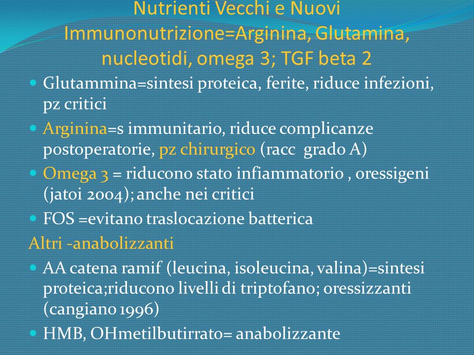 Nutrienti Vecchi e Nuovi Immunonutrizione=Arginina, Glutamina, nucleotidi, omega 3; TGF beta 2