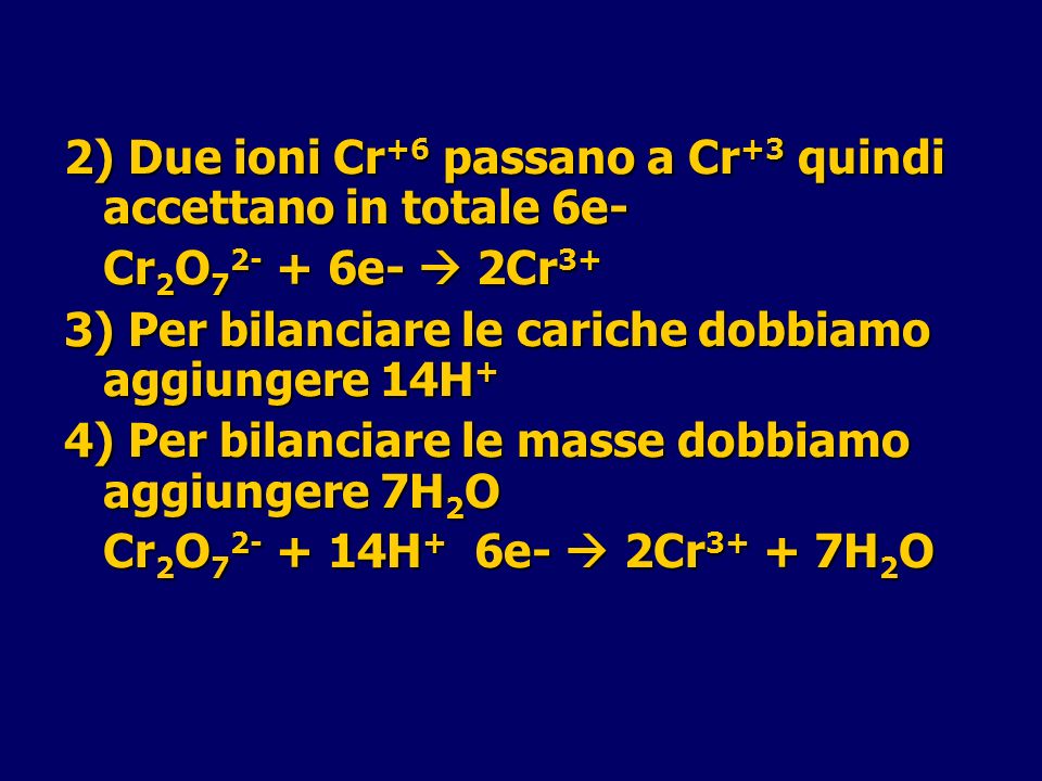 2) Due ioni Cr+6 passano a Cr+3 quindi accettano in totale 6e-