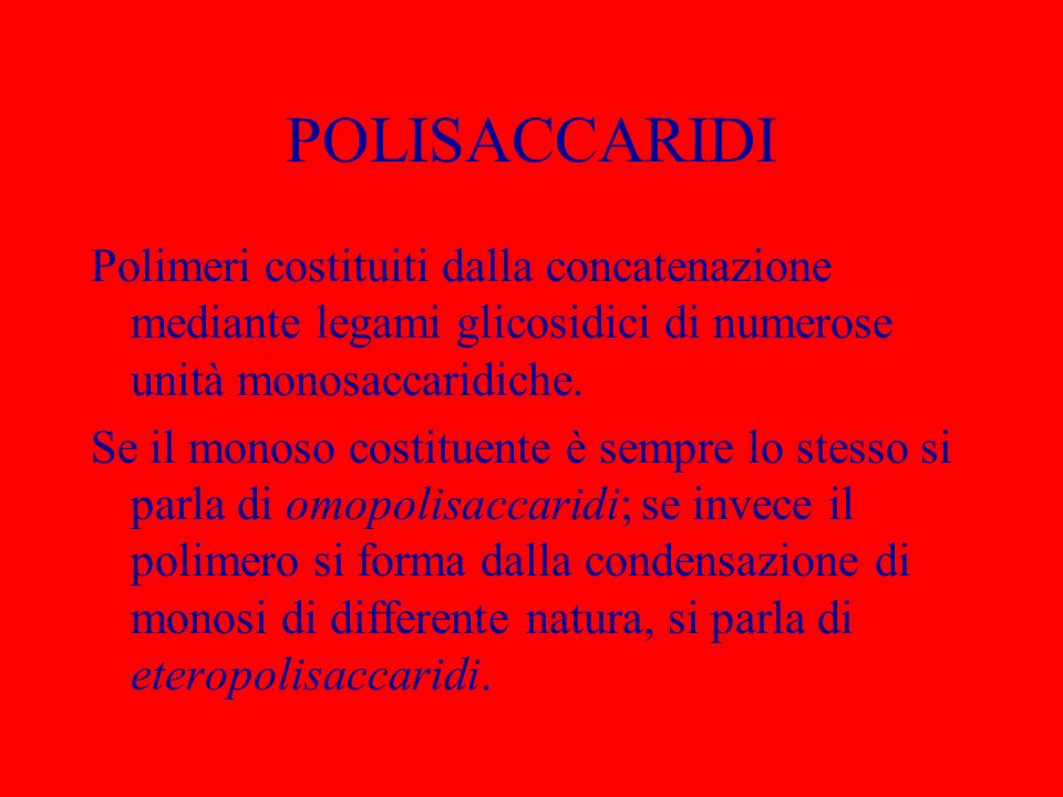 POLISACCARIDI Polimeri costituiti dalla concatenazione mediante legami glicosidici di numerose unità monosaccaridiche.