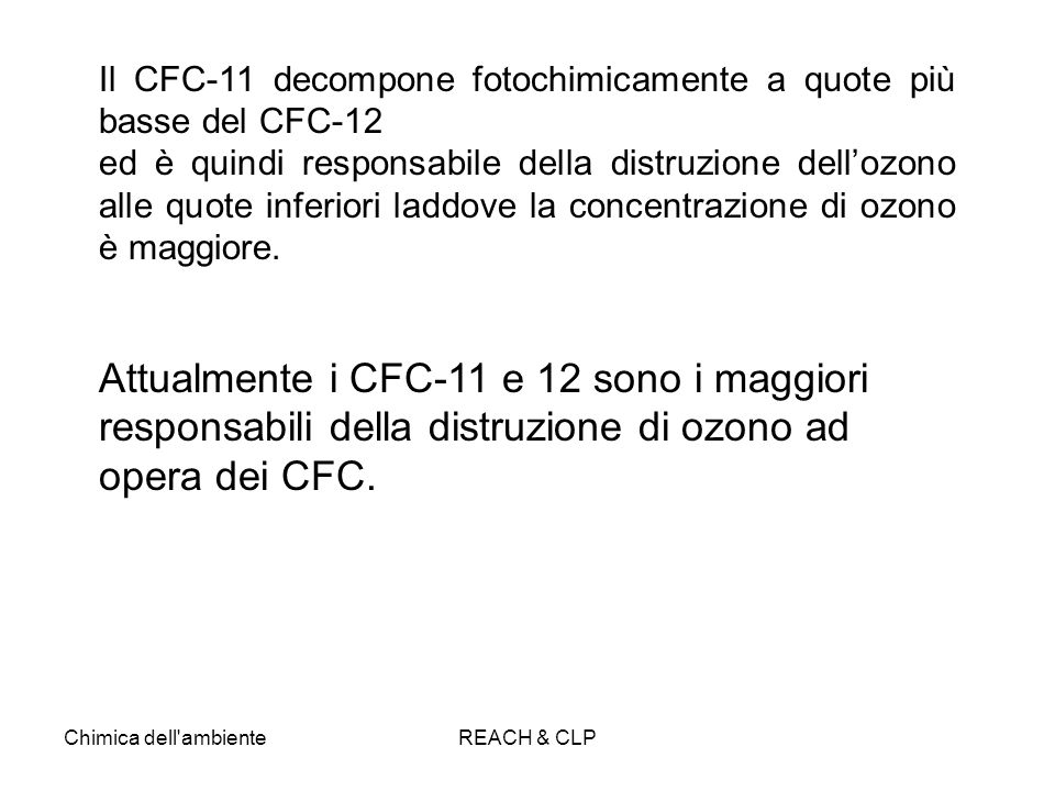 Il CFC-11 decompone fotochimicamente a quote più basse del CFC-12.