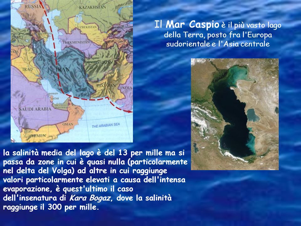 Il Mar Caspio è il più vasto lago della Terra, posto fra l Europa sudorientale e l Asia centrale