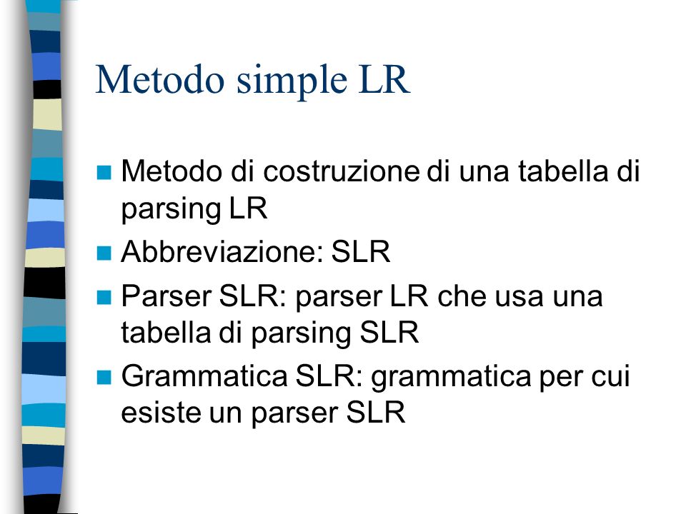 Metodo simple LR Metodo di costruzione di una tabella di parsing LR