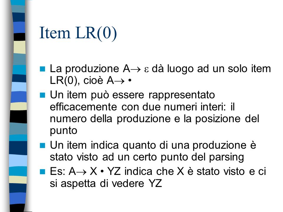 Item LR(0) La produzione A  dà luogo ad un solo item LR(0), cioè A •