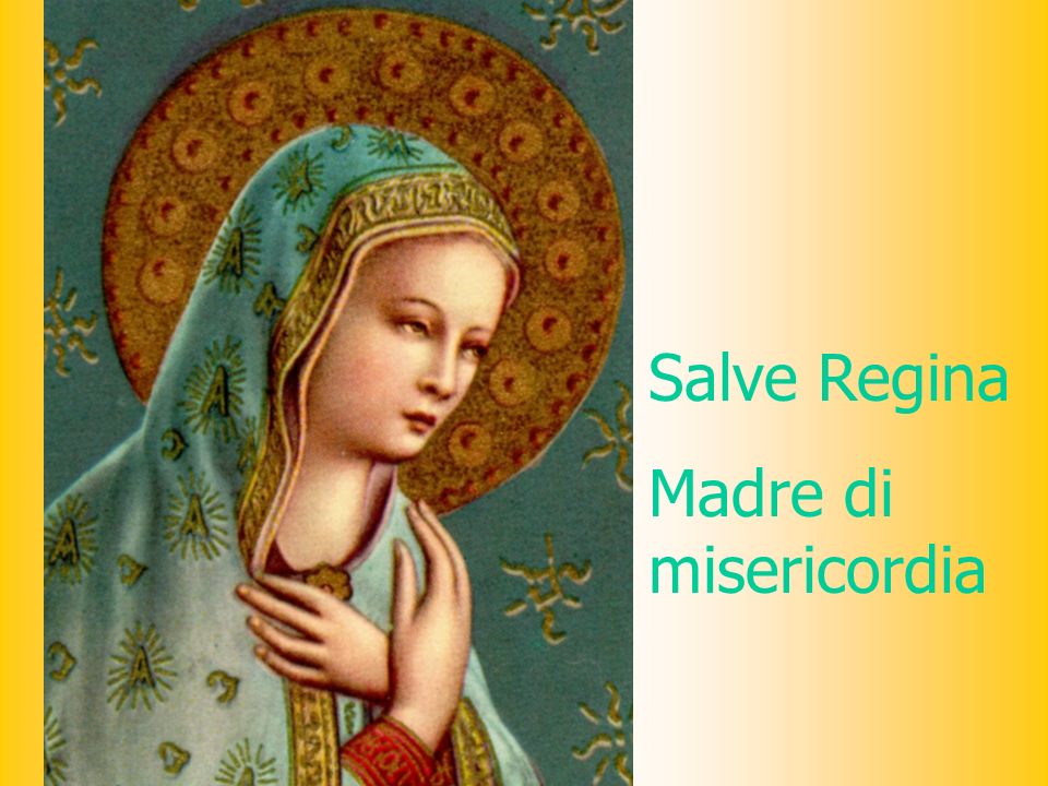 Salve Regina Madre di misericordia