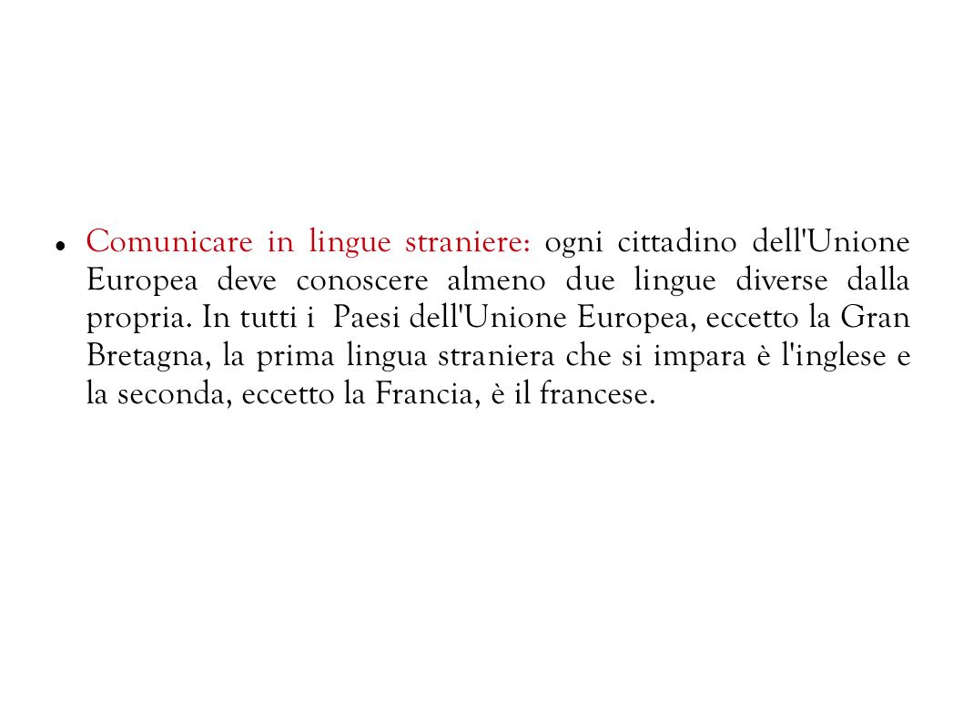 Comunicare in lingue straniere: ogni cittadino dell Unione Europea deve conoscere almeno due lingue diverse dalla propria.