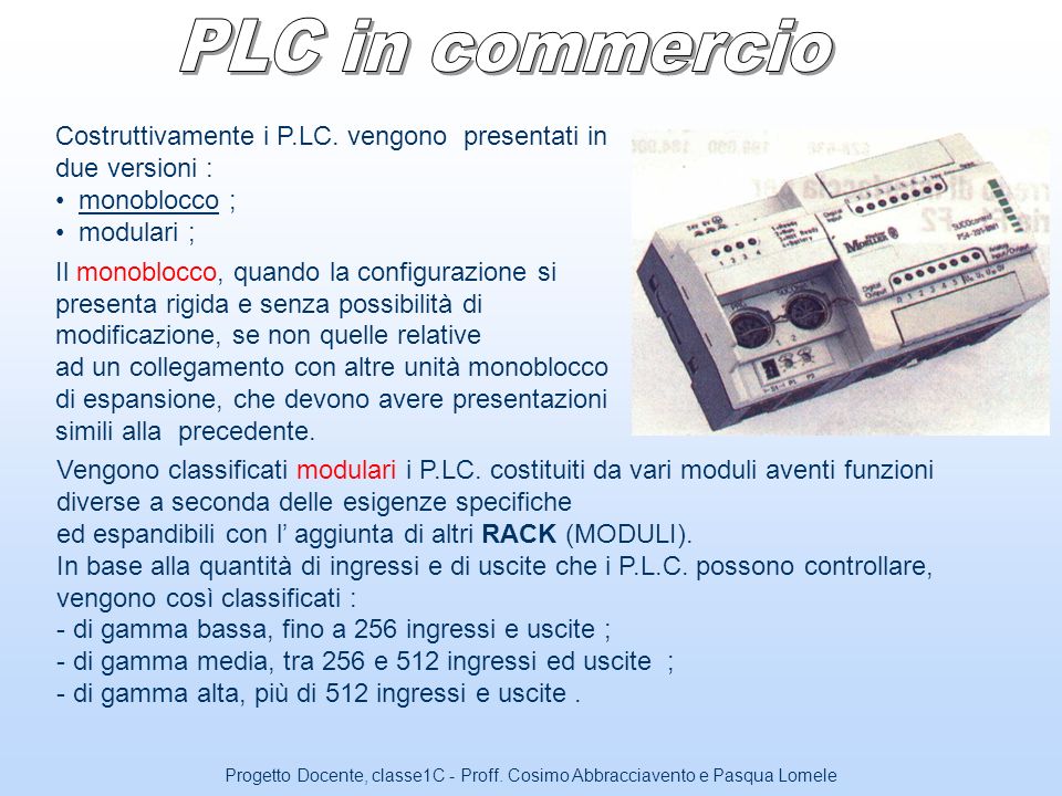 PLC in commercio Costruttivamente i P.LC. vengono presentati in due versioni : monoblocco ; modulari ;
