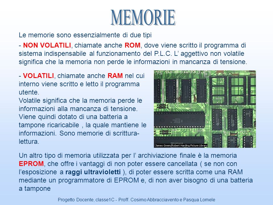 MEMORIE Le memorie sono essenzialmente di due tipi
