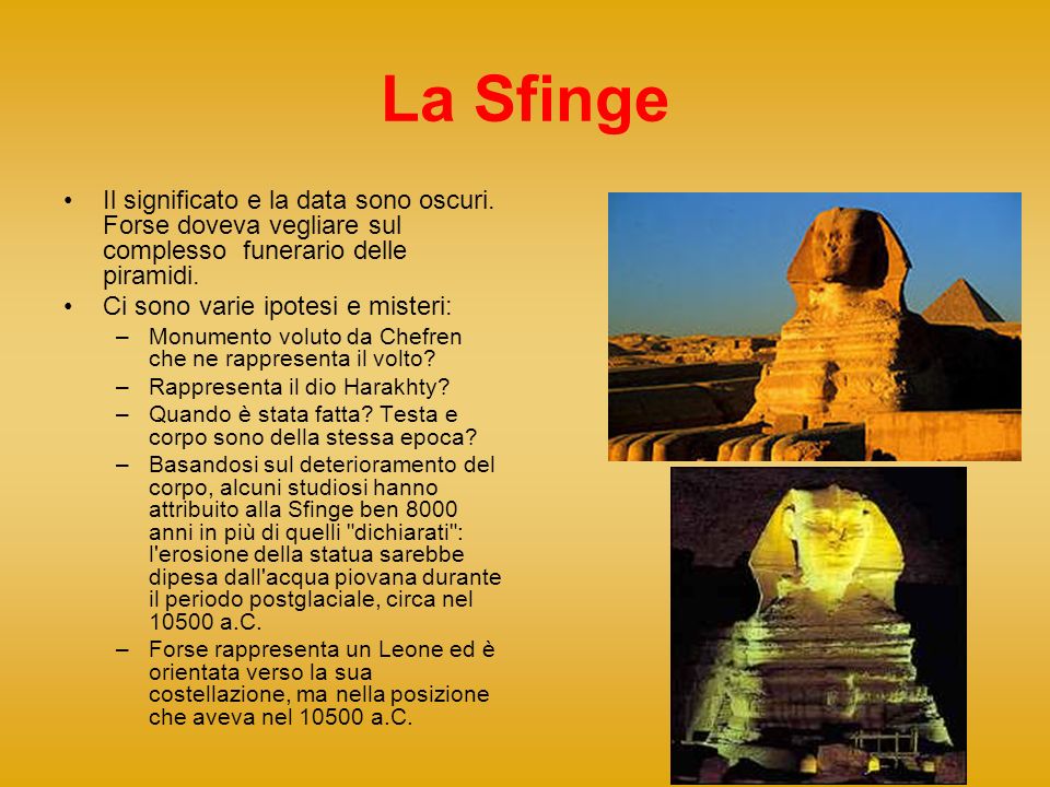 La Sfinge Il significato e la data sono oscuri. Forse doveva vegliare sul complesso funerario delle piramidi.
