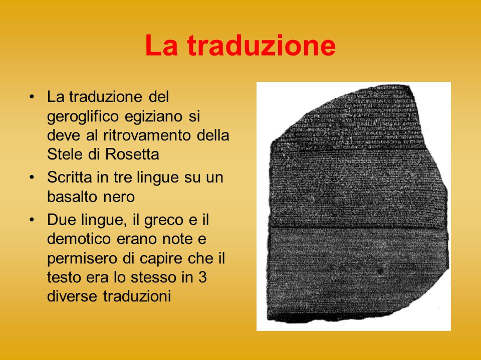 La traduzione La traduzione del geroglifico egiziano si deve al ritrovamento della Stele di Rosetta.