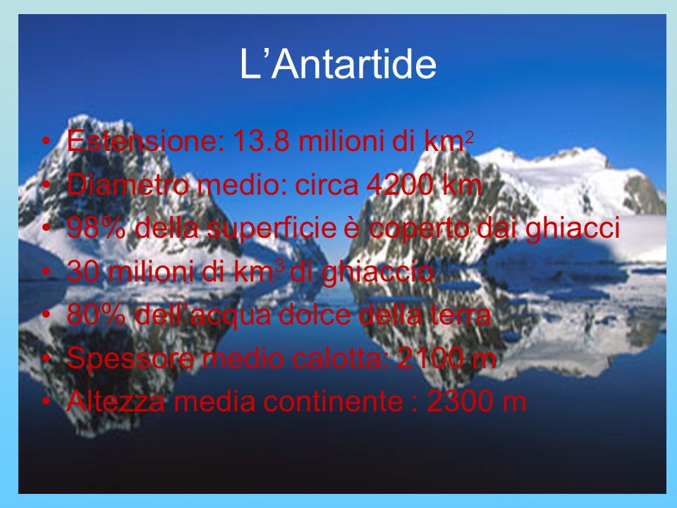 L’Antartide Estensione: 13.8 milioni di km2
