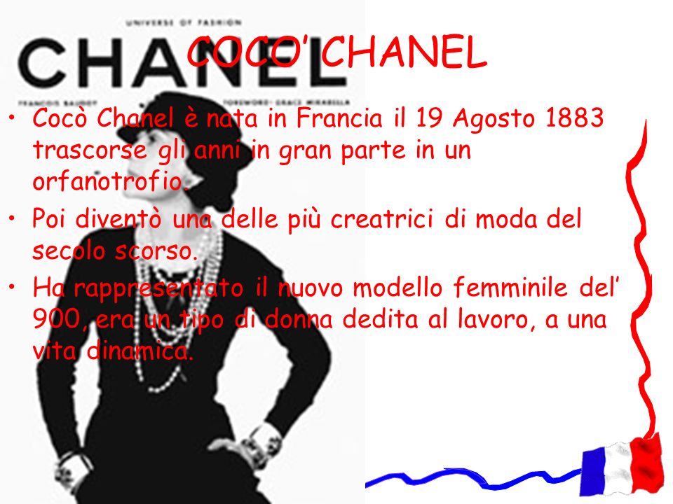 COCO’ CHANEL Cocò Chanel è nata in Francia il 19 Agosto 1883 trascorse gli anni in gran parte in un orfanotrofio.