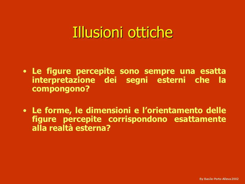 Illusioni ottiche Le figure percepite sono sempre una esatta interpretazione dei segni esterni che la compongono