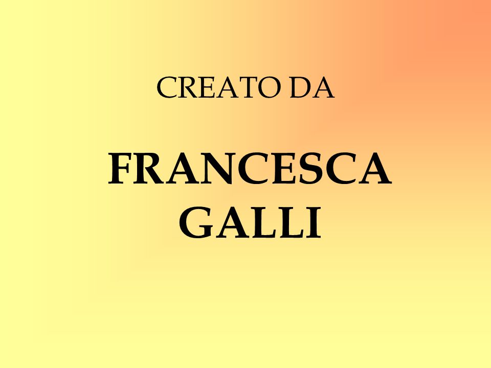 CREATO DA FRANCESCA GALLI