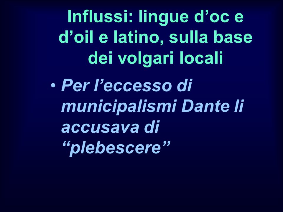 Influssi: lingue d’oc e d’oil e latino, sulla base dei volgari locali