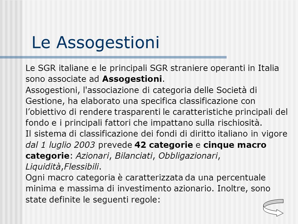 Le Assogestioni Le SGR italiane e le principali SGR straniere operanti in Italia. sono associate ad Assogestioni.