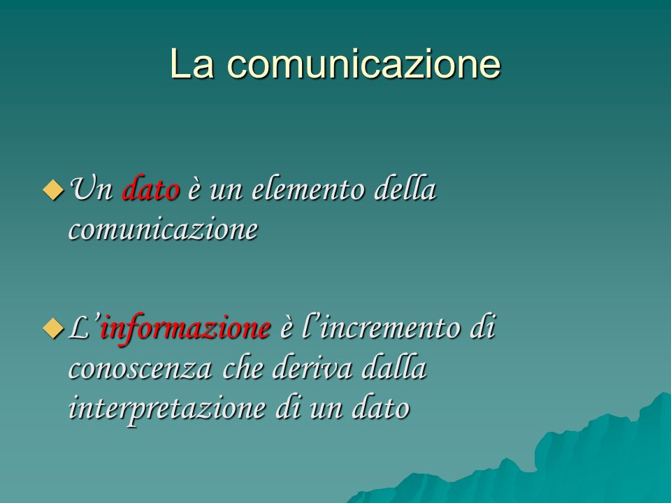La comunicazione Un dato è un elemento della comunicazione