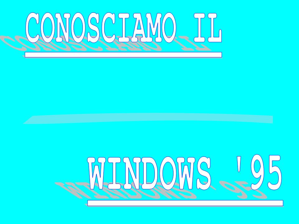 CONOSCIAMO IL WINDOWS 95