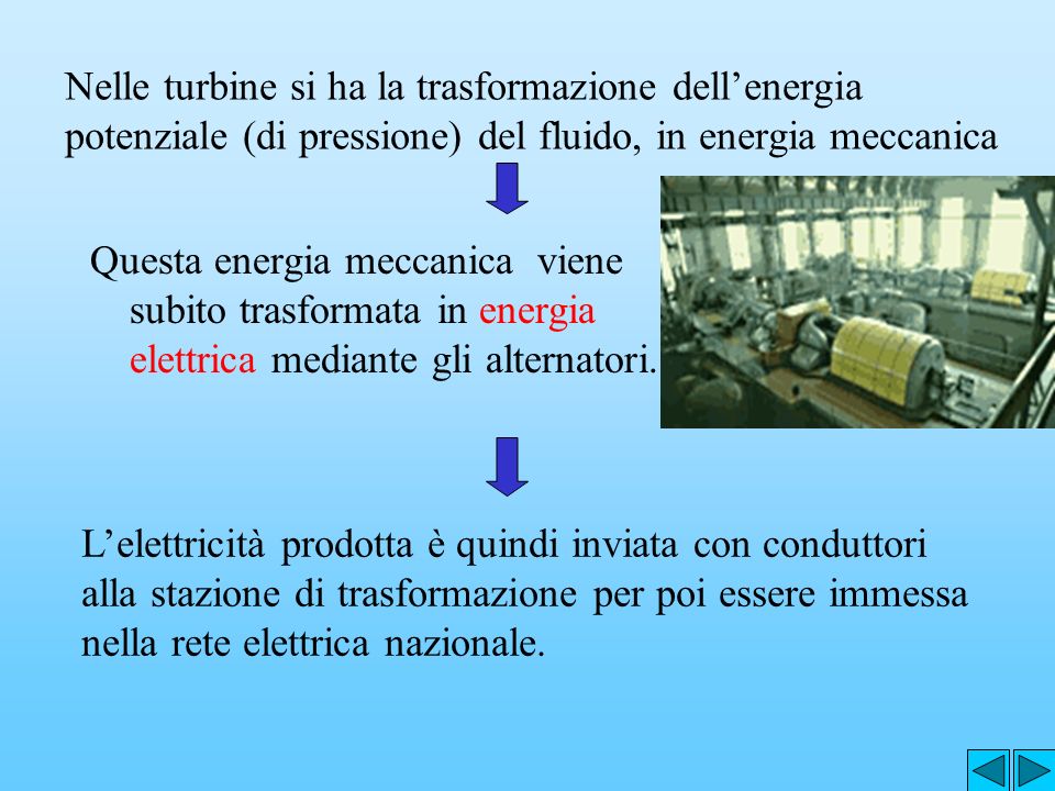 Nelle turbine si ha la trasformazione dell’energia potenziale (di pressione) del fluido, in energia meccanica