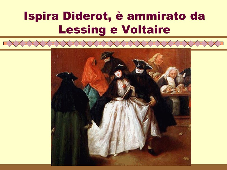 Ispira Diderot, è ammirato da Lessing e Voltaire