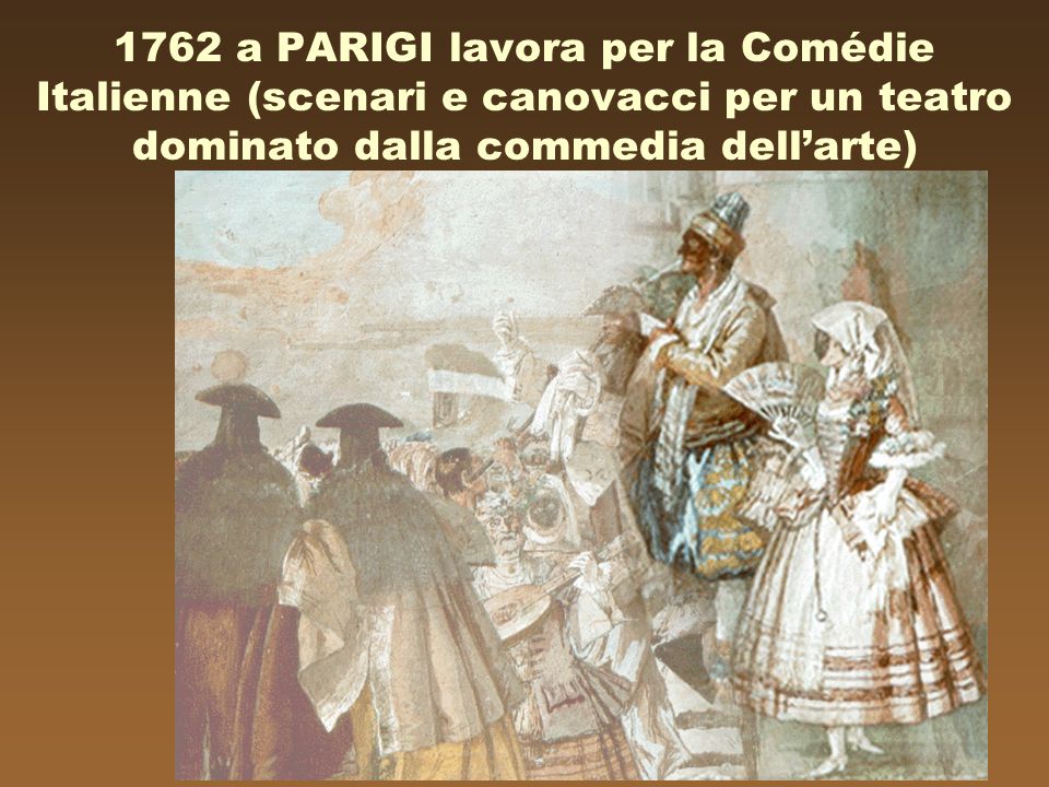 1762 a PARIGI lavora per la Comédie Italienne (scenari e canovacci per un teatro dominato dalla commedia dell’arte)