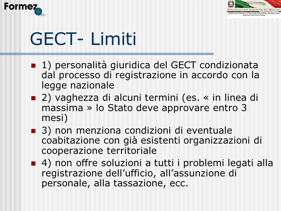 GECT- Limiti 1) personalità giuridica del GECT condizionata dal processo di registrazione in accordo con la legge nazionale.