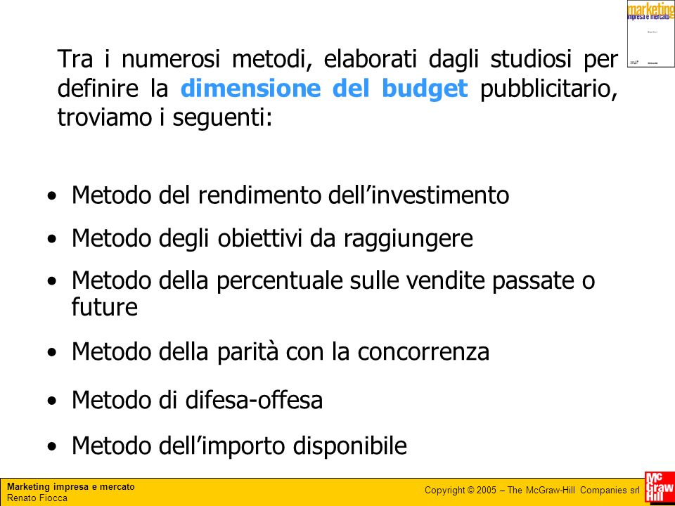 Tra i numerosi metodi, elaborati dagli studiosi per definire la dimensione del budget pubblicitario, troviamo i seguenti: