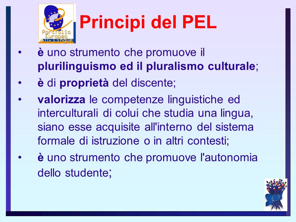 Principi del PEL è uno strumento che promuove il plurilinguismo ed il pluralismo culturale; è di proprietà del discente;