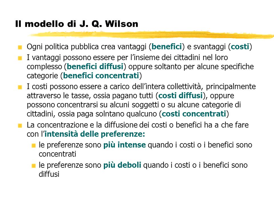 Il modello di J. Q. Wilson Ogni politica pubblica crea vantaggi (benefici) e svantaggi (costi)