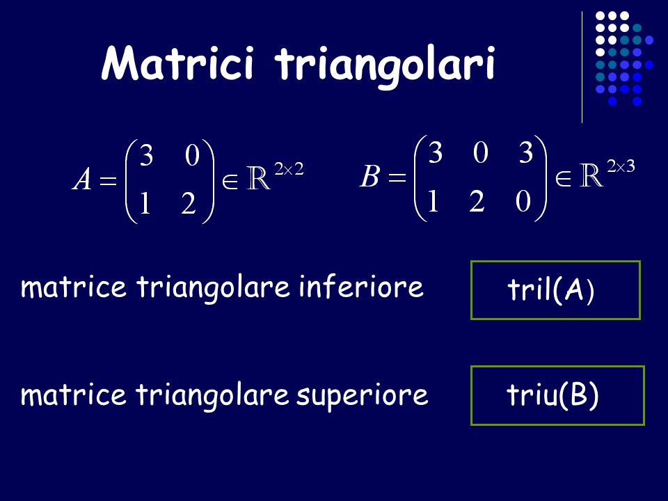 Matrici triangolari matrice triangolare inferiore tril(A) triu(B)