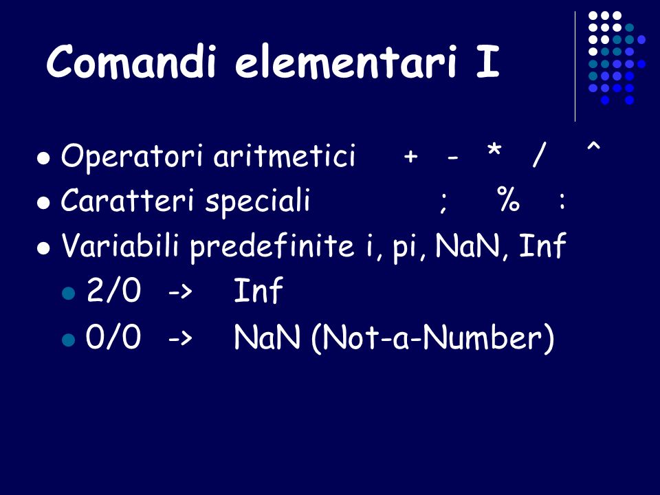 Comandi elementari I 2/0 -> Inf 0/0 -> NaN (Not-a-Number)