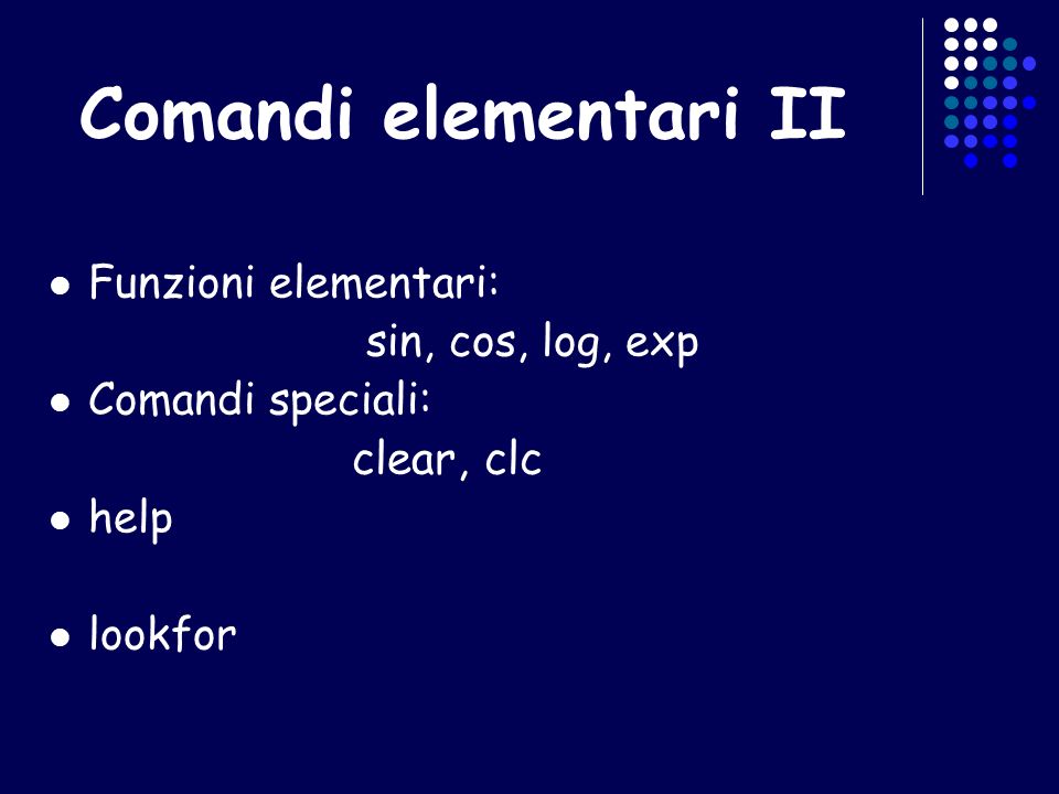 Comandi elementari II Funzioni elementari: sin, cos, log, exp