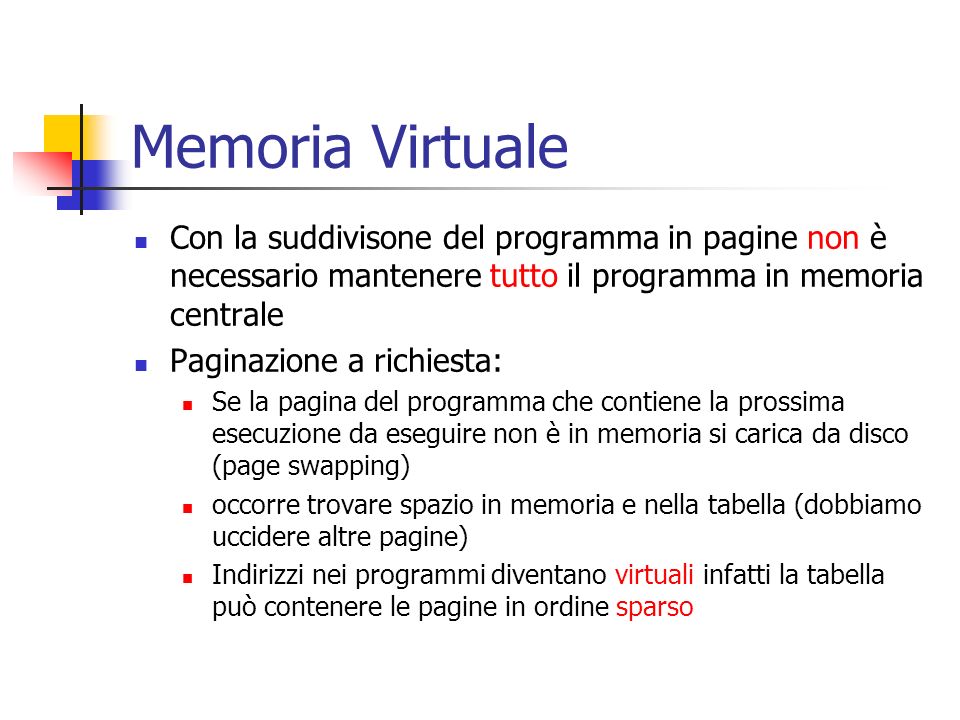 Memoria Virtuale Con la suddivisone del programma in pagine non è necessario mantenere tutto il programma in memoria centrale.