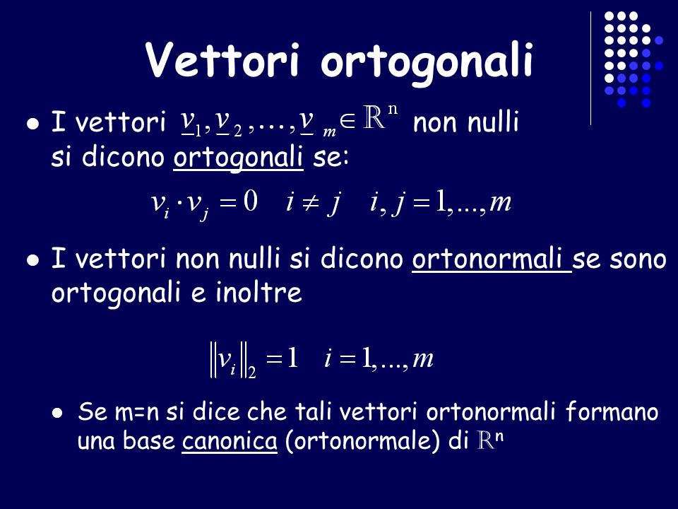 Vettori ortogonali I vettori non nulli si dicono ortogonali se:
