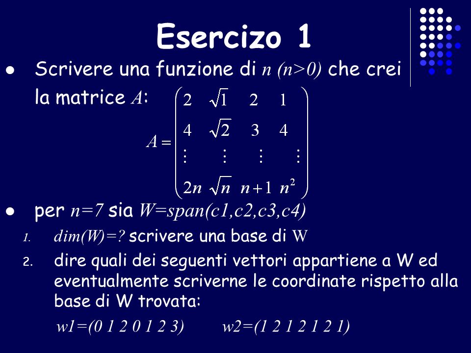 Esercizo 1 Scrivere una funzione di n (n>0) che crei la matrice A: